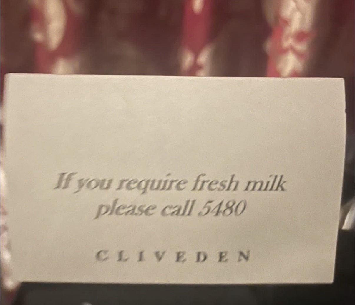 Cliveden card: If you require fresh milk please call 5480