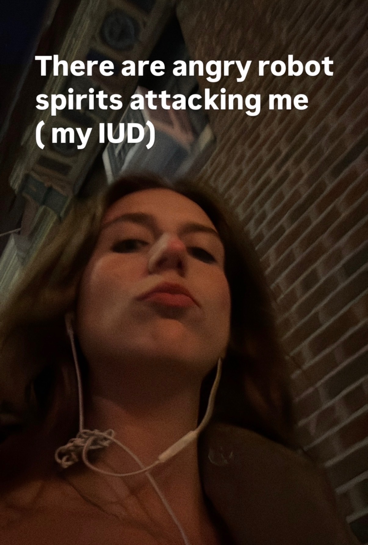 Selfie: There are angry robot spirits attacking me (my IUD)