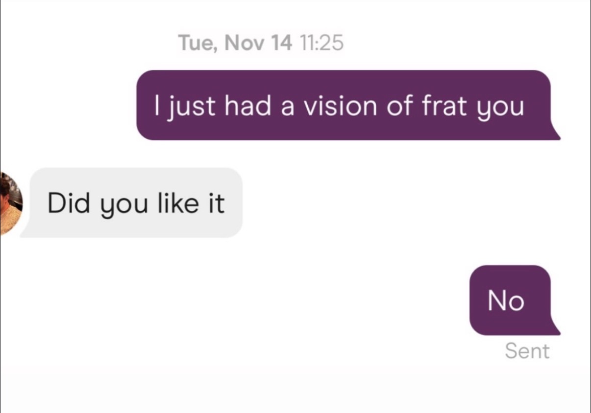 Text exchange: I just had a vision of frat you / No